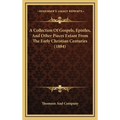 A Collection Of Gospels, Epistles, And Other Pieces Extant From The Early Christian Centuries (1884) - Hardcover