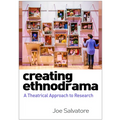 Creating Ethnodrama: A Theatrical Approach to Research - Hardcover