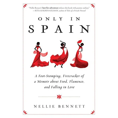 Only in Spain: A Foot-Stomping, Firecracker of a Memoir about Food, Flamenco, and Falling in Love - Paperback