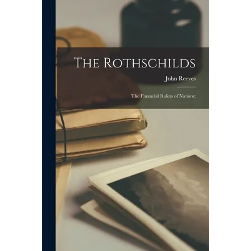 The Rothschilds: the Financial Rulers of Nations; - Paperback