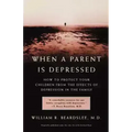 When a Parent Is Depressed: How to Protect Your Children from Effects of Depression in the Family - Paperback