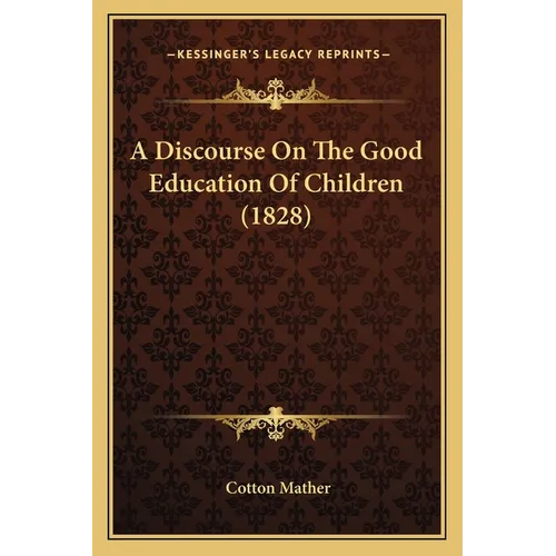 A Discourse On The Good Education Of Children (1828) - Paperback