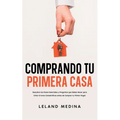 Comprando tu Primera Casa: Descubre los Pasos Esenciales y Preguntas que Debes Hacer para Evitar Errores Catastróficos antes de Comprar tu Primer Hoga - Paperback