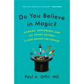 Do You Believe in Magic?: Vitamins, Supplements, and All Things Natural: A Look Behind the Curtain - Paperback