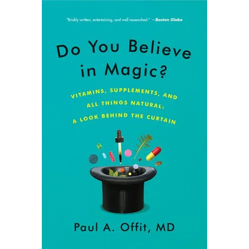Do You Believe in Magic?: Vitamins, Supplements, and All Things Natural: A Look Behind the Curtain - Paperback