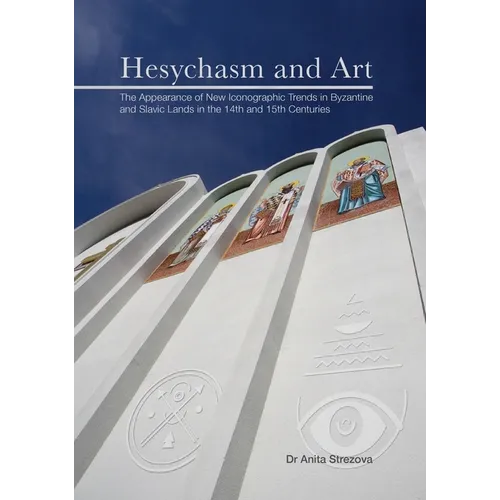 Hesychasm and Art: The Appearance of New Iconographic Trends in Byzantine and Slavic Lands in the 14th and 15th Centuries - Paperback