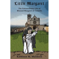 Little Margaret: The Extraordinary Life of Blessed Margaret of Castello - Paperback
