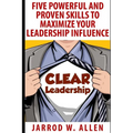 Clear Leadership: Five Powerful and Proven Skills to Maximize Your Leadership Influence - Paperback
