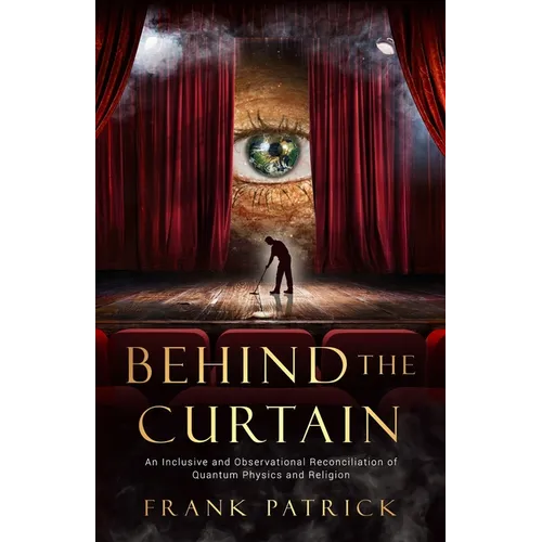 Behind the Curtain: A Reconciliation of Quantum Physics and Religion - Paperback