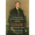 Chicago Lawyer Arthur Jerome Eddy and His Eclectic Art Collection: Transactions, American Philosophical Society (Vol. 111, Part 2) - Hardcover