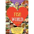 Welcome to Fish World: Unlock EVERY Secret of Cooking Through 500 AMAZING Fish Recipes (Fish Cookbook, Salmon Recipes, Seafood Cookbook, How - Paperback