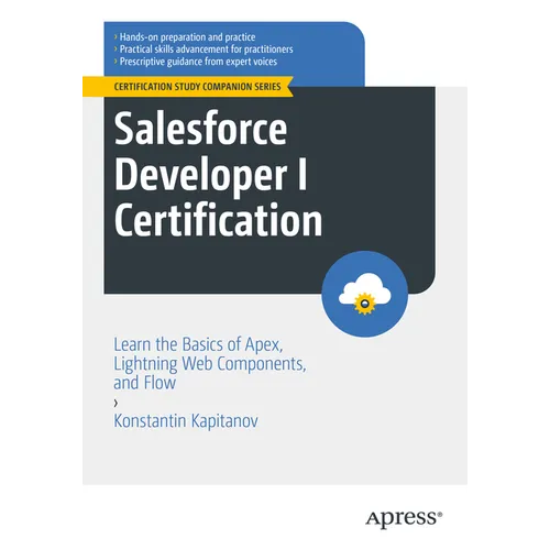 Salesforce Developer I Certification: Learn the Basics of Apex, Lightning Web Components, and Flow - Paperback
