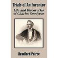 Trials of An Inventor: Life and Discoveries of Charles Goodyear - Paperback