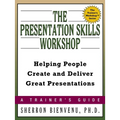 The Presentation Skills Workshop: Helping People Create and Deliver Great Presentations - Paperback