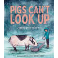 Pigs Can't Look Up: A Picture Book - Hardcover