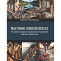 Mastering Tunisian Crochet: The Ultimate Guide to Creating Stunning Garments with the Tunisian Vest - Paperback