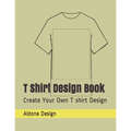 T Shirt Design Book: Create Your Own T shirt Design - Paperback