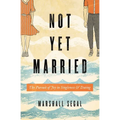Not Yet Married: The Pursuit of Joy in Singleness and Dating - Paperback