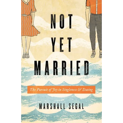 Not Yet Married: The Pursuit of Joy in Singleness and Dating - Paperback