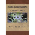 Dragonflies In a Japanese Garden Pool: A Series of Haiku - Paperback