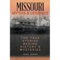 Missouri Myths and Legends: The True Stories Behind History's Mysteries - Paperback