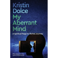 My Aberrant Mind: A Spiritual Rags to Riches Journey - Paperback
