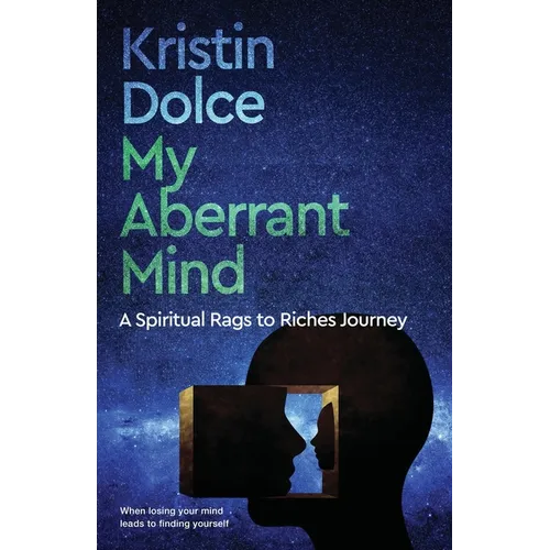 My Aberrant Mind: A Spiritual Rags to Riches Journey - Paperback