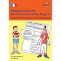 Getting to Grips with French Grammar at Key Stage 2: Comprehensive Guidance to Ensure Progression - Paperback