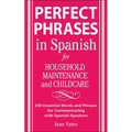 Perfect Phrases in Spanish for Household Maintenance and Childcare: 500 + Essential Words and Phrases for Communicating with Spanish-Speakers - Paperback