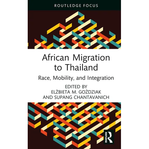 African Migration to Thailand: Race, Mobility, and Integration - Hardcover