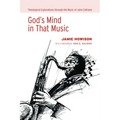 God's Mind in That Music: Theological Explorations Through the Music of John Coltrane - Hardcover