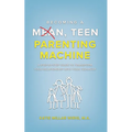 Becoming a Mean, Teen Parenting Machine: A step-by-step guide to transform your relationship with your teenager - Hardcover