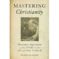 Mastering Christianity: Missionary Anglicanism and Slavery in the Atlantic World - Paperback