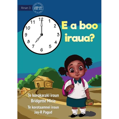What Time Is It? - E a boo iraua? (Te Kiribati) - Paperback