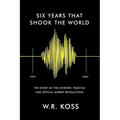 Six Years that Shook the World: The Story of the Internet, Telecom and Optical Market Revolutions - Paperback