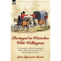 Portugal to Waterloo With Wellington: the Journal of a British Commissariat Officer During the Peninsular War and the Campaign of 1815 - Paperback