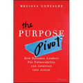 The Purpose Pivot: How Dynamic Leaders Put Vulnerability and Intuition Into Action - Hardcover