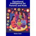 Emotional Intelligence for Parents and Kids - Paperback