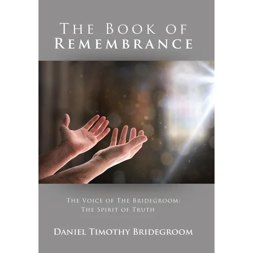 The Book of Remembrance: The Voice of the Bridegroom: the Spirit of Truth - Hardcover
