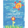 I'm Just a Little Flower - Paperback