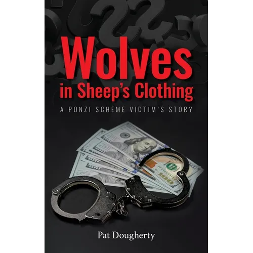 Wolves in Sheep's Clothing: A Ponzi Scheme Victim's Story - Paperback