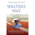 Walters Way: A Coach, His Runners, and His Race - Hardcover