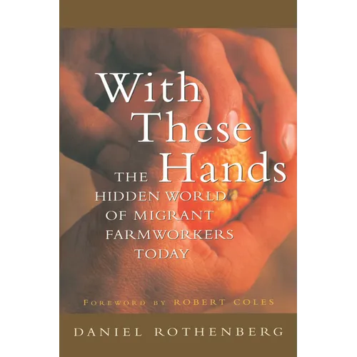 With These Hands: The Hidden World of Migrant Farmworkers Today - Paperback