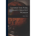 Tahirih The Pure, Iran's Greatest Woman - Paperback