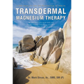 Transdermal Magnesium Therapy: A New Modality for the Maintenance of Health - Hardcover