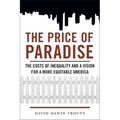 Price of Paradise: The Costs of Inequality and a Vision for a More Equitable America - Paperback