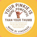 Your Pinkie Is More Powerful Than Your Thumb: And 333 Other Surprising Facts That Will Make You Wealthier, Healthier and Smarter Than Everyone Else - Paperback