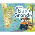B is for Boca Grande: Alphabet Adventure of the Charming Village of Boca Grande, Florida, on Gasparilla Island, for Kids Ages 4-8 - Hardcover