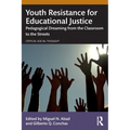 Youth Resistance for Educational Justice: Pedagogical Dreaming from the Classroom to the Streets - Paperback