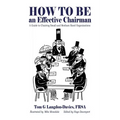 How to be an Effective Chairman: A guide to chairing small and medium sized organizations - Paperback